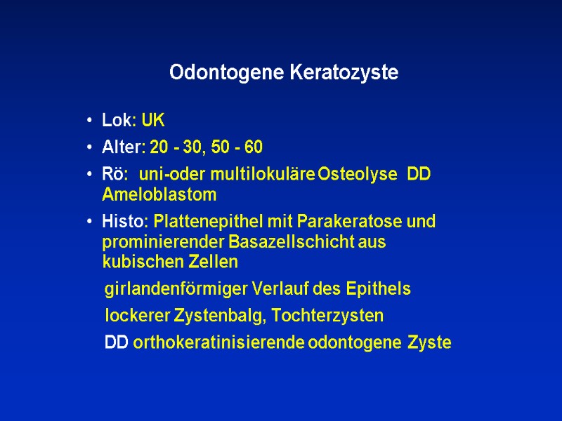 Odontogene Keratozyste Lok: UK Alter: 20 - 30, 50 - 60   
